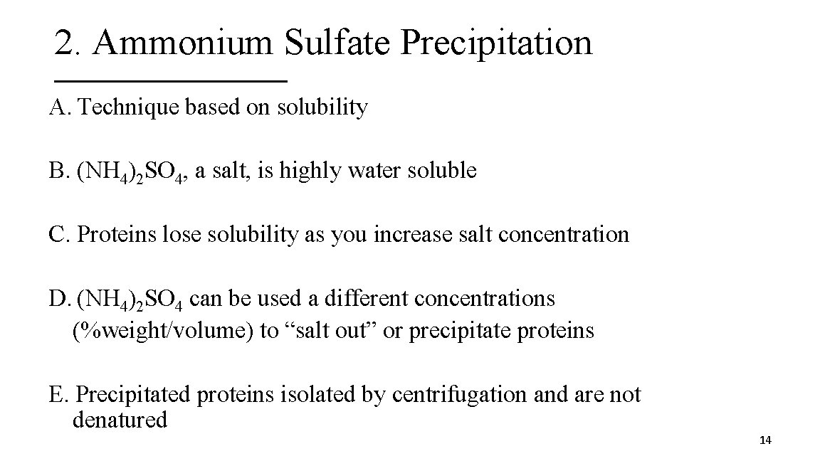 2. Ammonium Sulfate Precipitation A. Technique based on solubility B. (NH 4)2 SO 4,