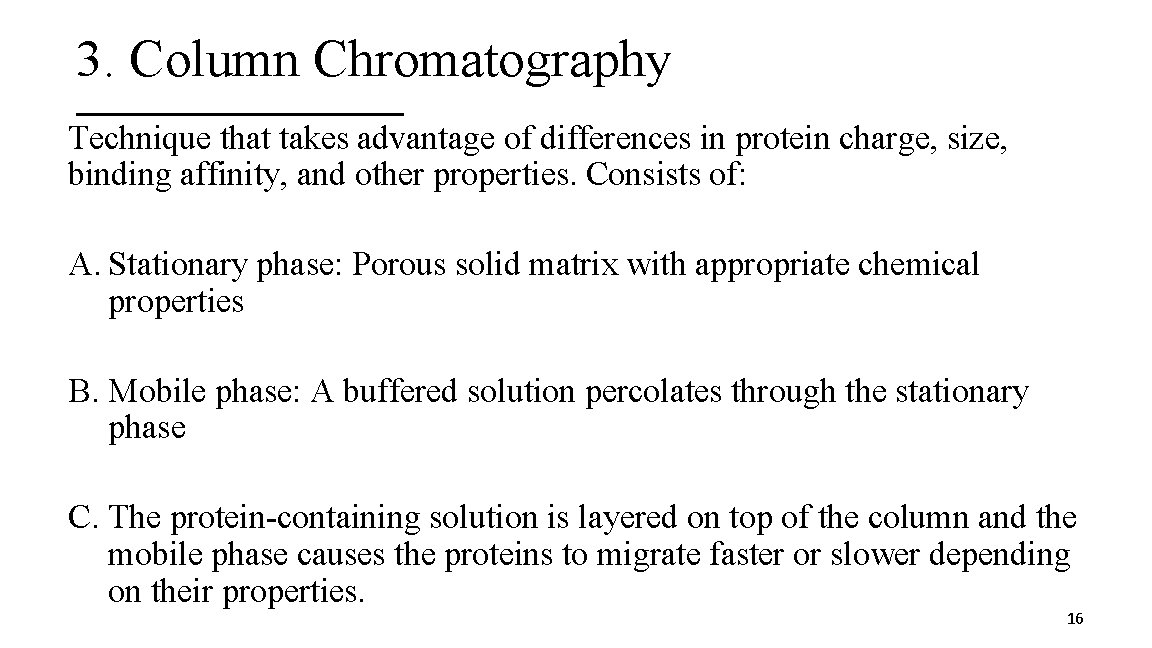 3. Column Chromatography Technique that takes advantage of differences in protein charge, size, binding