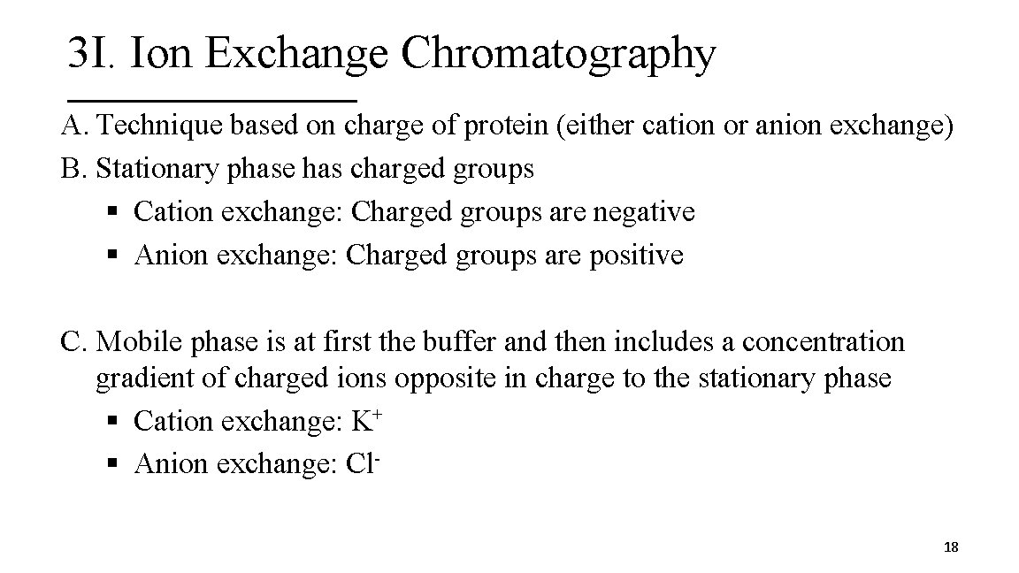3 I. Ion Exchange Chromatography A. Technique based on charge of protein (either cation