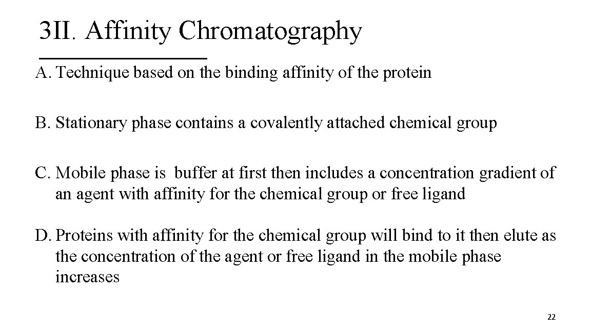 3 II. Affinity Chromatography A. Technique based on the binding affinity of the protein
