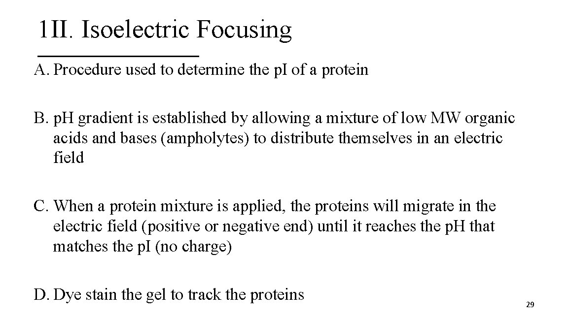 1 II. Isoelectric Focusing A. Procedure used to determine the p. I of a