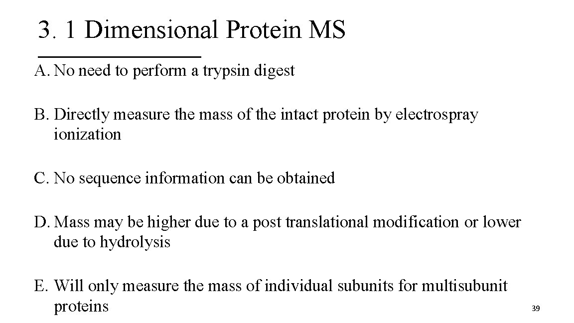 3. 1 Dimensional Protein MS A. No need to perform a trypsin digest B.
