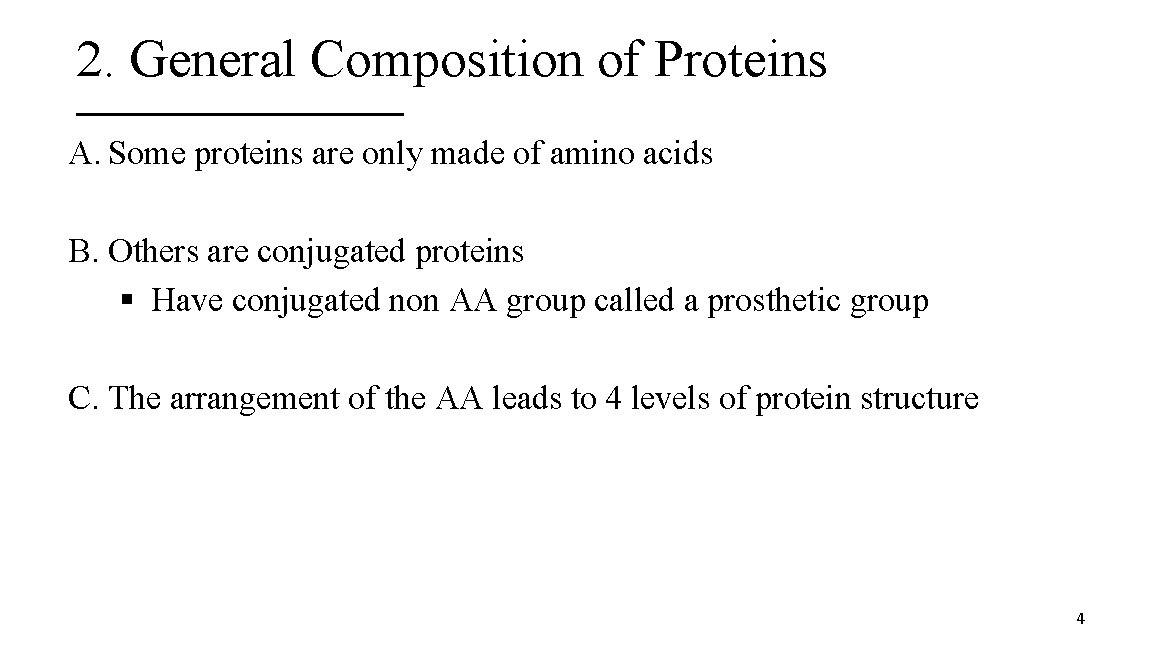 2. General Composition of Proteins A. Some proteins are only made of amino acids
