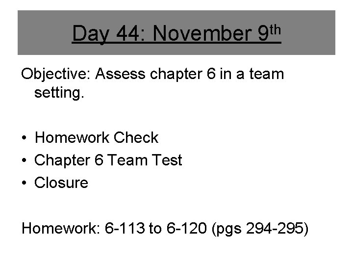Day 44: November 9 th Objective: Assess chapter 6 in a team setting. • Day 44: November 9 th Objective: Assess chapter 6 in a team setting. •