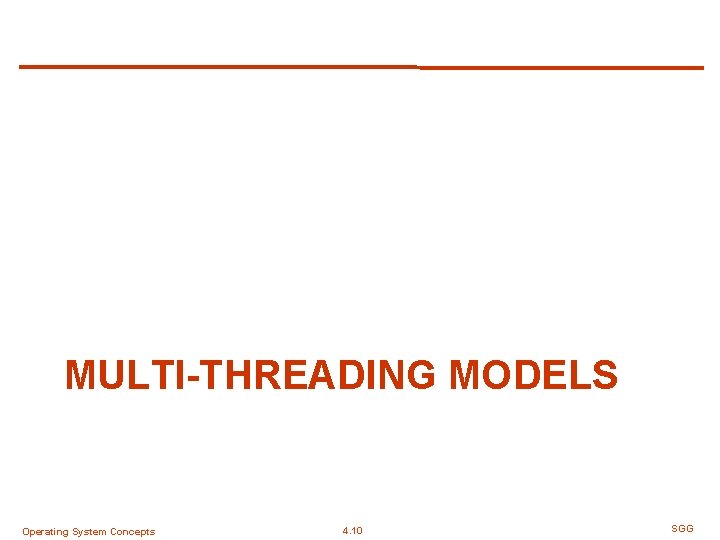 MULTI-THREADING MODELS Operating System Concepts 4. 10 SGG 