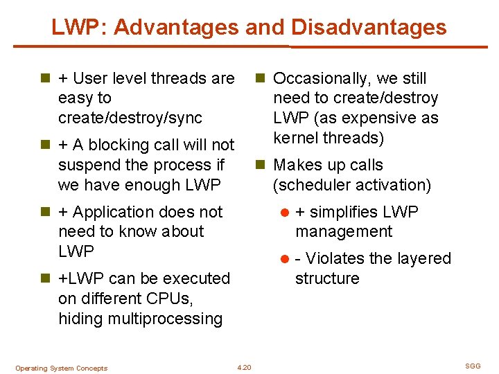 LWP: Advantages and Disadvantages n + User level threads are n Occasionally, we still