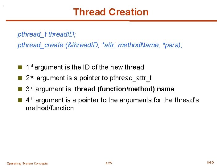. Thread Creation pthread_t thread. ID; pthread_create (&thread. ID, *attr, method. Name, *para); n