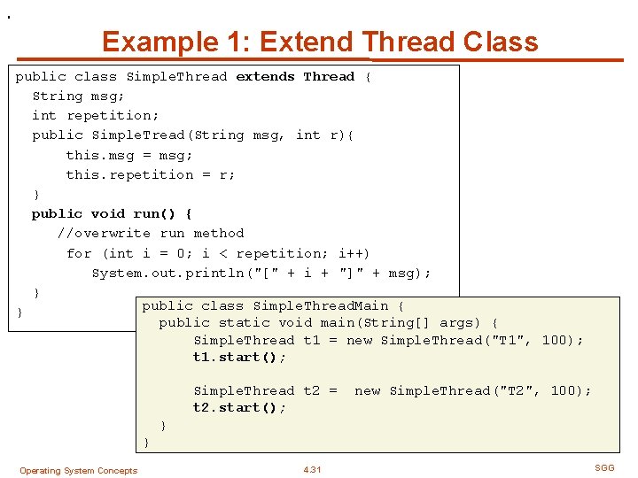 . Example 1: Extend Thread Class public class Simple. Thread extends Thread { String