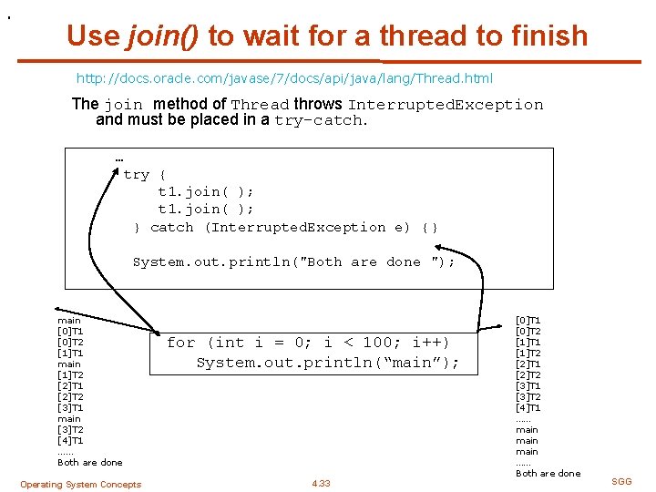 . Use join() to wait for a thread to finish http: //docs. oracle. com/javase/7/docs/api/java/lang/Thread.
