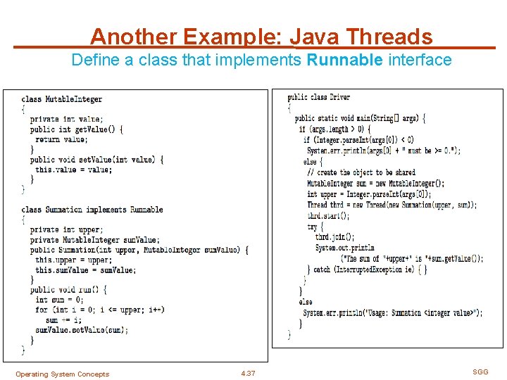 Another Example: Java Threads Define a class that implements Runnable interface Operating System Concepts