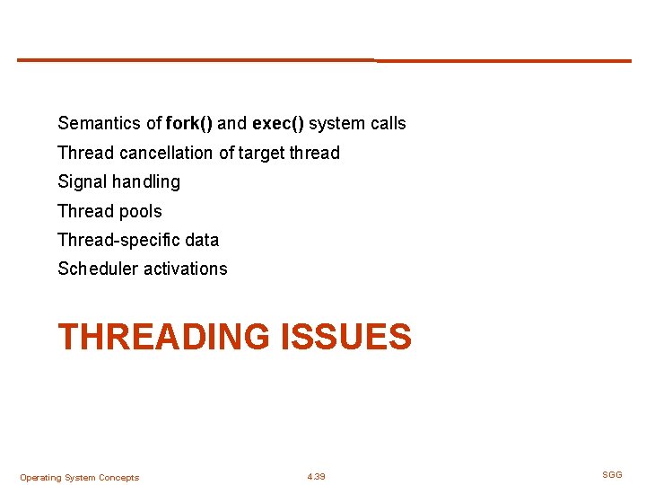Semantics of fork() and exec() system calls Thread cancellation of target thread Signal handling