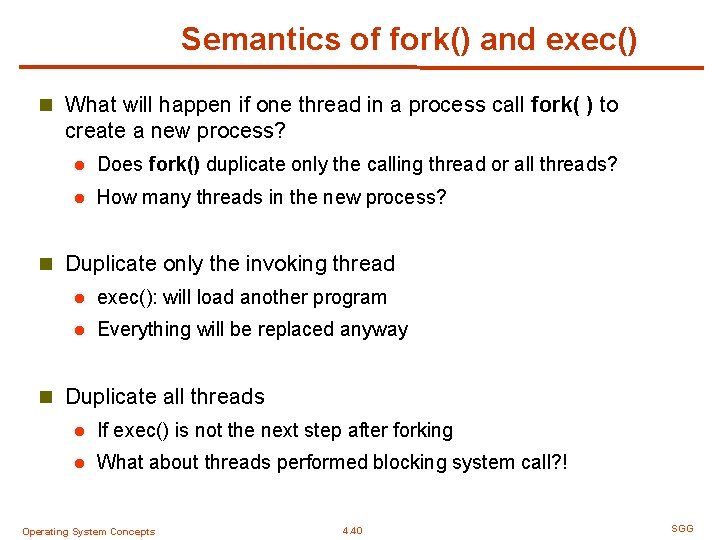 Semantics of fork() and exec() n What will happen if one thread in a