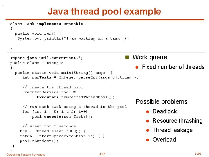 . Java thread pool example class Task implements Runnable { public void run() {