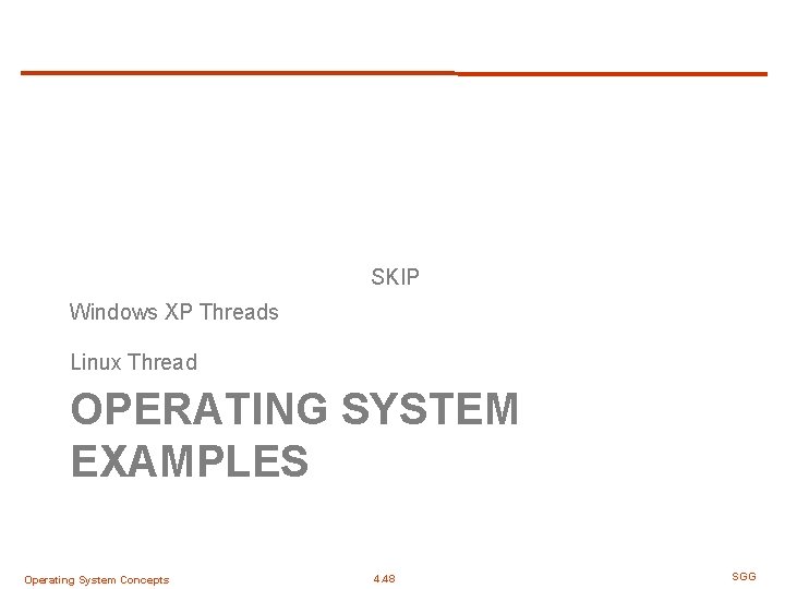 SKIP Windows XP Threads Linux Thread OPERATING SYSTEM EXAMPLES Operating System Concepts 4. 48