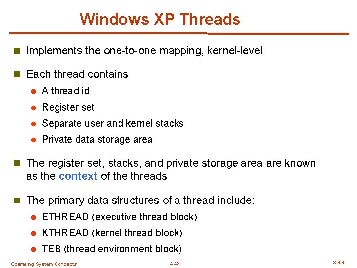Windows XP Threads n Implements the one-to-one mapping, kernel-level n Each thread contains l