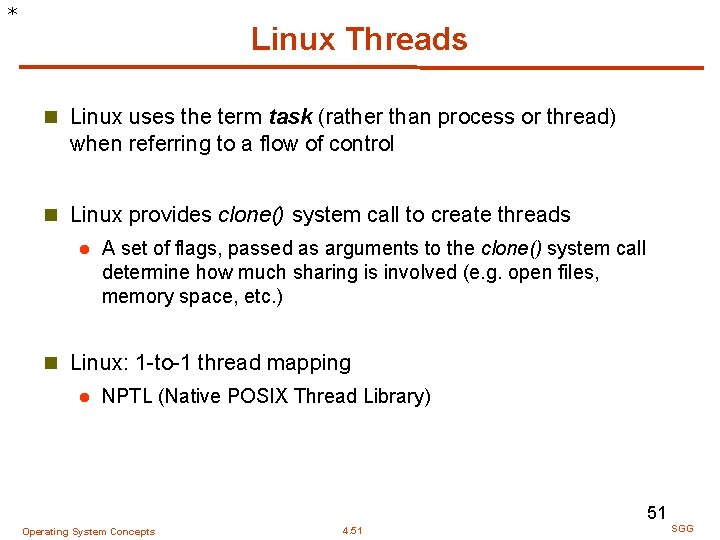* Linux Threads n Linux uses the term task (rather than process or thread)