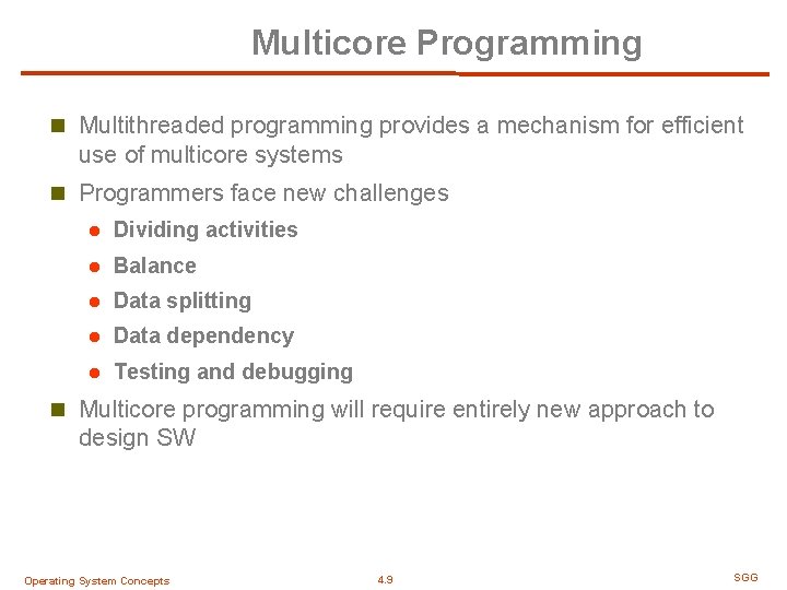Multicore Programming n Multithreaded programming provides a mechanism for efficient use of multicore systems