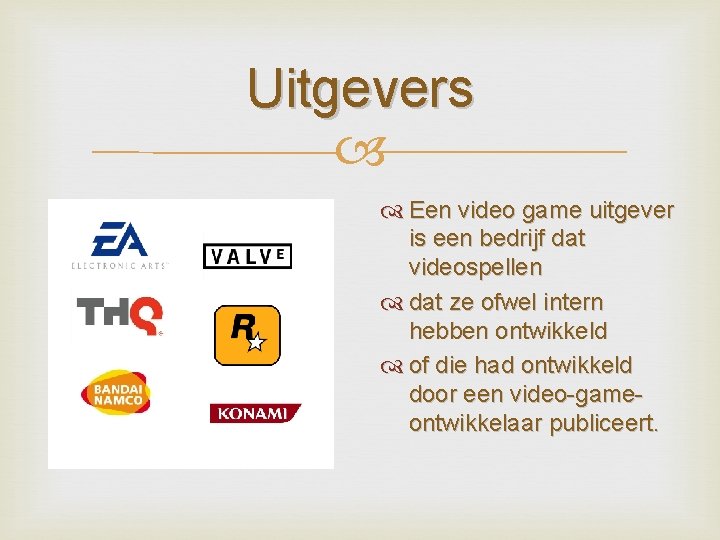 Uitgevers Een video game uitgever is een bedrijf dat videospellen dat ze ofwel intern