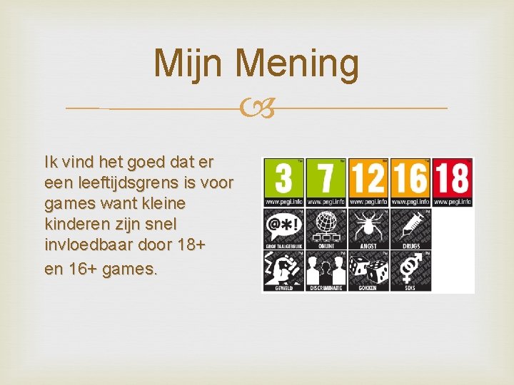 Mijn Mening Ik vind het goed dat er een leeftijdsgrens is voor games want