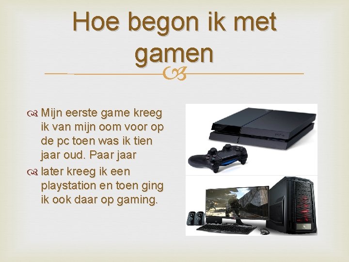 Hoe begon ik met gamen Mijn eerste game kreeg ik van mijn oom voor