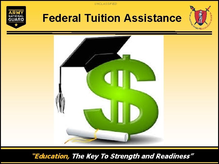 UNCLASSIFIED Federal Tuition Assistance “Education, The Key To Strength and Readiness” 