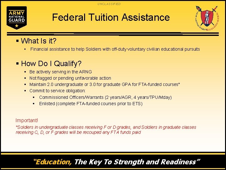 UNCLASSIFIED Federal Tuition Assistance § What Is it? § Financial assistance to help Soldiers