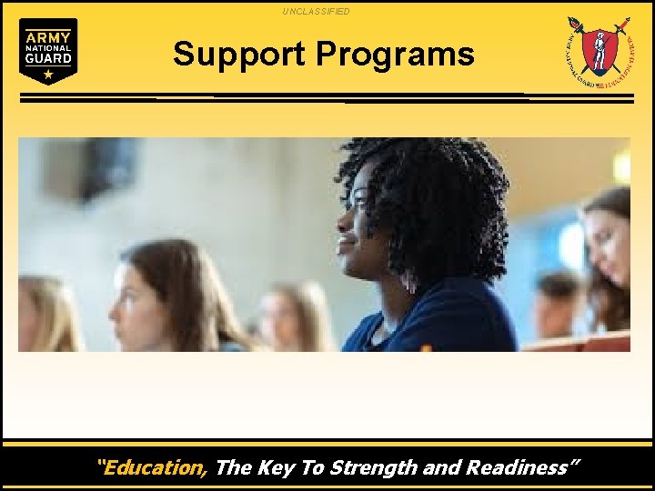 UNCLASSIFIED Support Programs “Education, The Key To Strength and Readiness” 