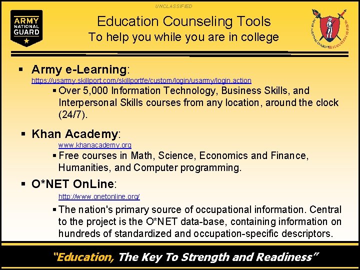 UNCLASSIFIED Education Counseling Tools To help you while you are in college § Army