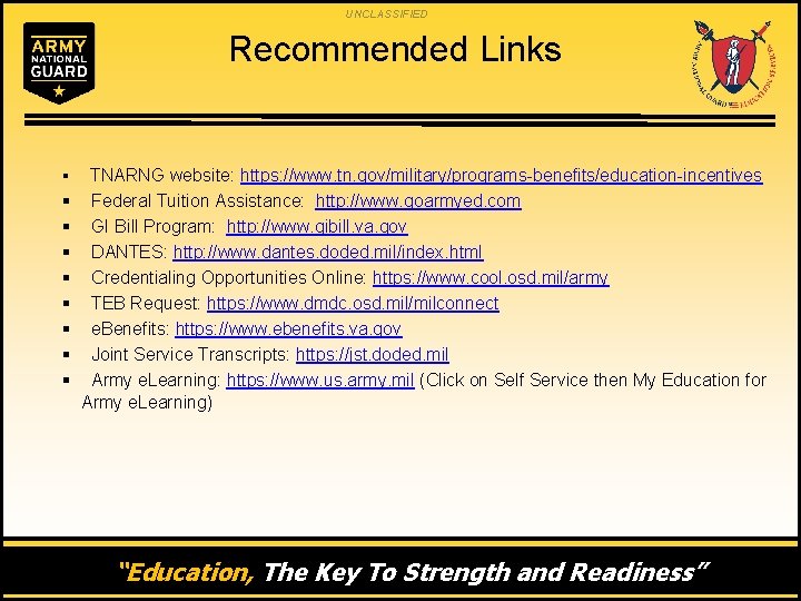 UNCLASSIFIED Recommended Links § § § § § TNARNG website: https: //www. tn. gov/military/programs-benefits/education-incentives