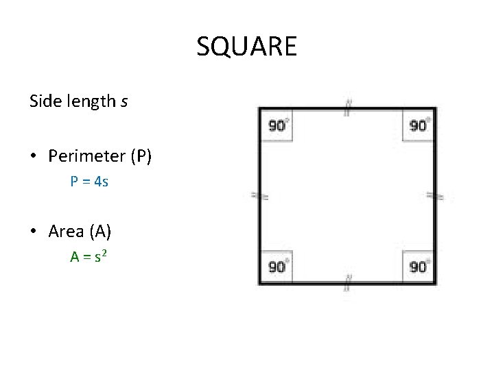 SQUARE Side length s • Perimeter (P) P = 4 s • Area (A) SQUARE Side length s • Perimeter (P) P = 4 s • Area (A)