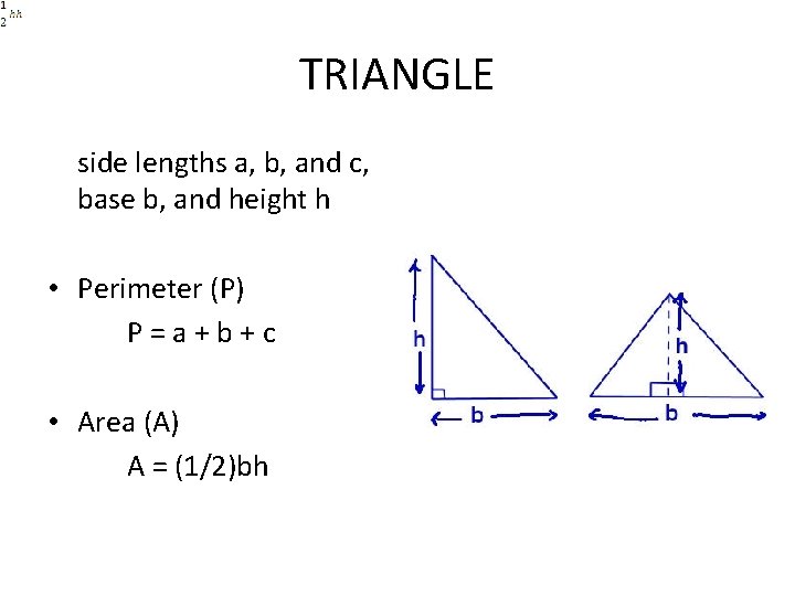 TRIANGLE side lengths a, b, and c, base b, and height h • Perimeter TRIANGLE side lengths a, b, and c, base b, and height h • Perimeter