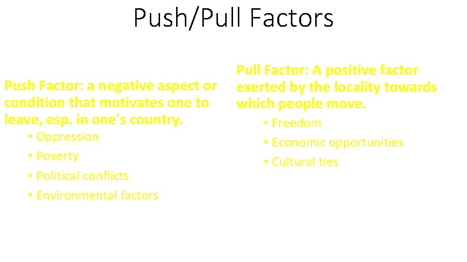 Push/Pull Factors Push Factor: a negative aspect or condition that motivates one to leave,