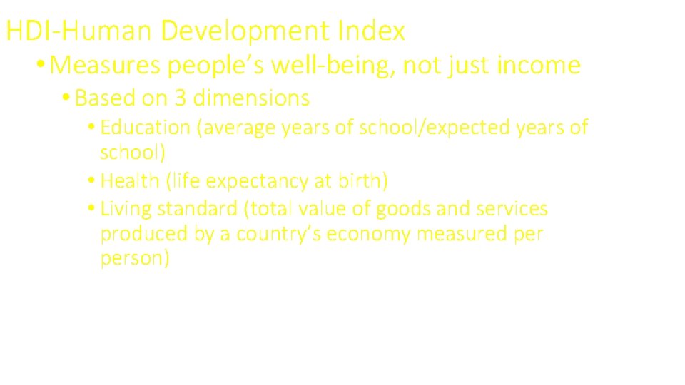 HDI-Human Development Index • Measures people’s well-being, not just income • Based on 3
