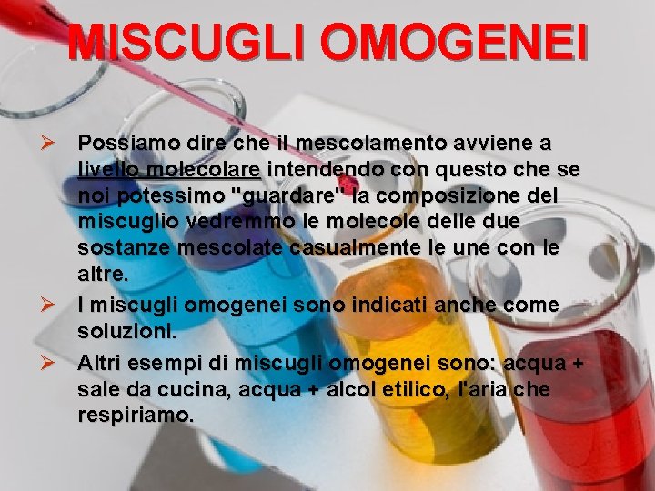 MISCUGLI OMOGENEI Ø Possiamo dire che il mescolamento avviene a livello molecolare intendendo con