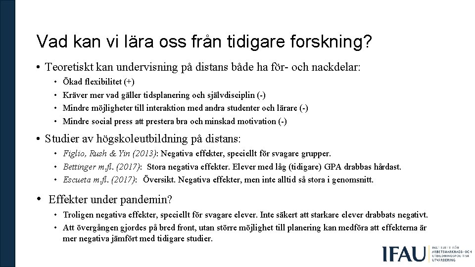 Vad kan vi lära oss från tidigare forskning? • Teoretiskt kan undervisning på distans