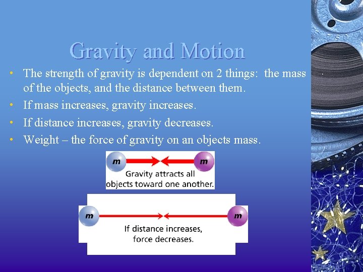 Gravity and Motion • The strength of gravity is dependent on 2 things: the