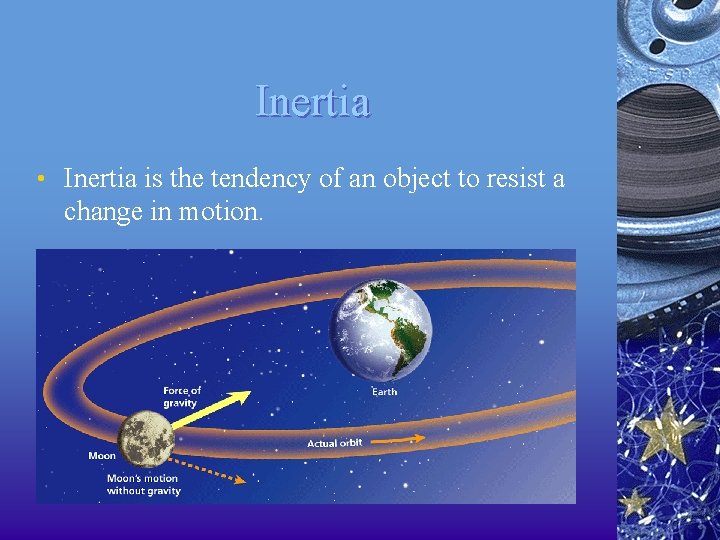 Inertia • Inertia is the tendency of an object to resist a change in