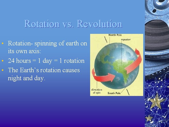 Rotation vs. Revolution • Rotation- spinning of earth on its own axis: • 24