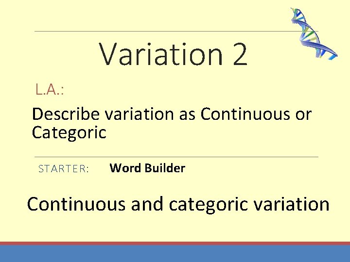 Variation 2 L. A. : Describe variation as Continuous or Categoric STARTER: Word Builder