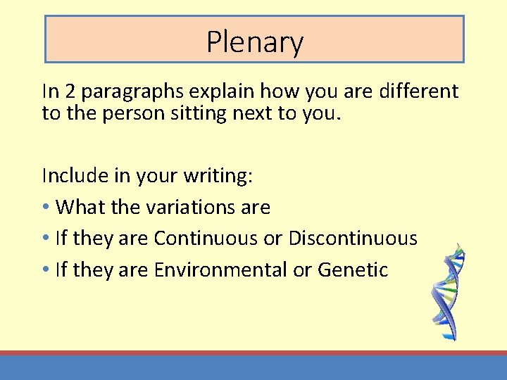 Plenary In 2 paragraphs explain how you are different to the person sitting next