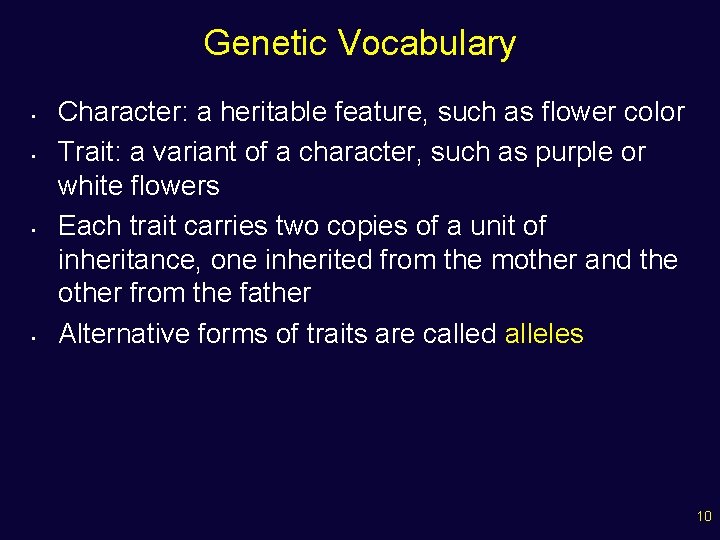 Genetic Vocabulary • • Character: a heritable feature, such as flower color Trait: a
