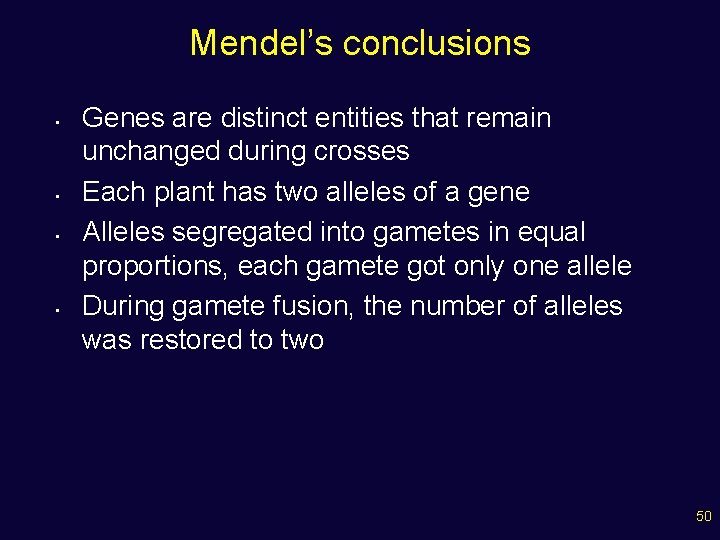 Mendel’s conclusions • • Genes are distinct entities that remain unchanged during crosses Each