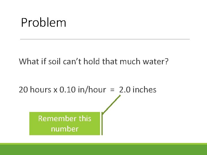 Problem What if soil can’t hold that much water? 20 hours x 0. 10