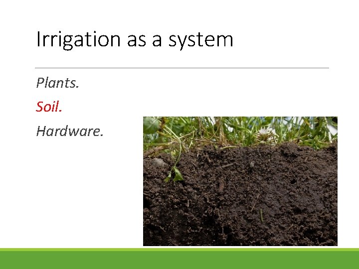 Irrigation as a system Plants. Soil. Hardware. 