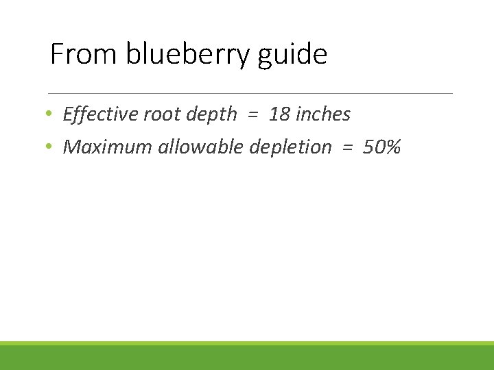 From blueberry guide • Effective root depth = 18 inches • Maximum allowable depletion