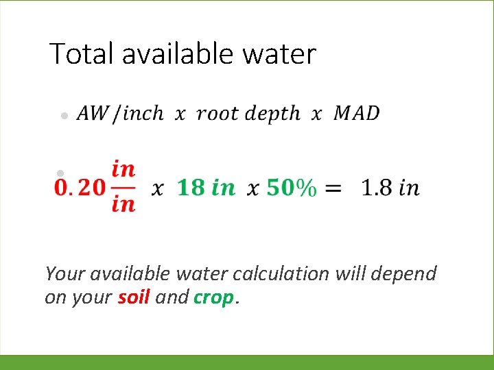 Total available water • • Your available water calculation will depend on your soil