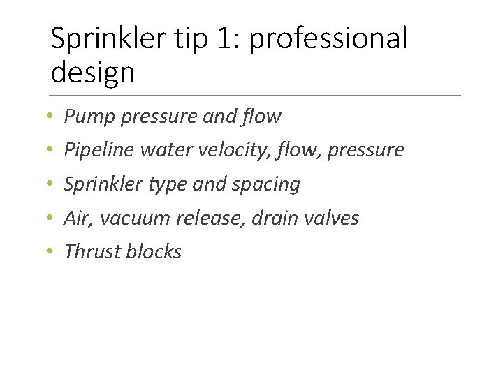 Sprinkler tip 1: professional design • • • Pump pressure and flow Pipeline water