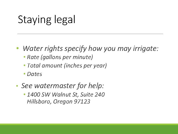 Staying legal • Water rights specify how you may irrigate: • Rate (gallons per