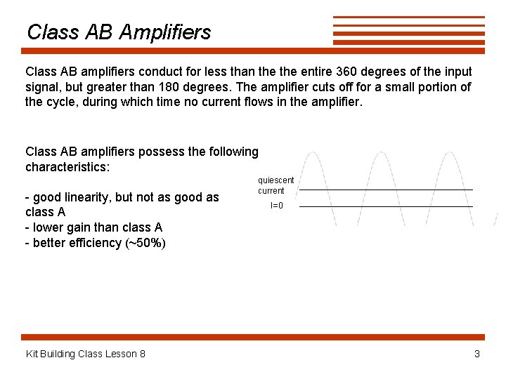 Class AB Amplifiers Class AB amplifiers conduct for less than the entire 360 degrees