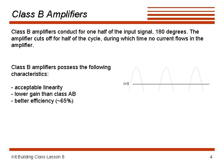 Class B Amplifiers Class B amplifiers conduct for one half of the input signal,